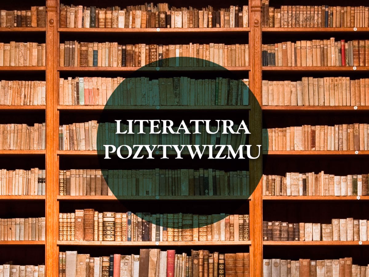 Jakie są cechy pozytywizmu w literaturze?